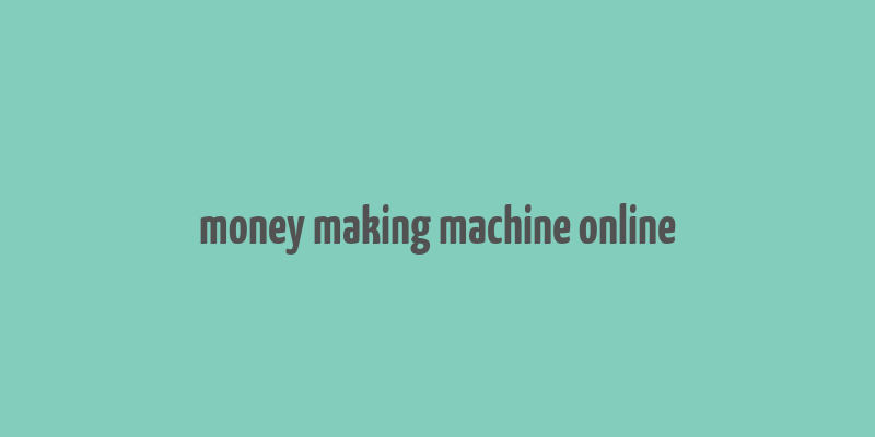 money making machine online