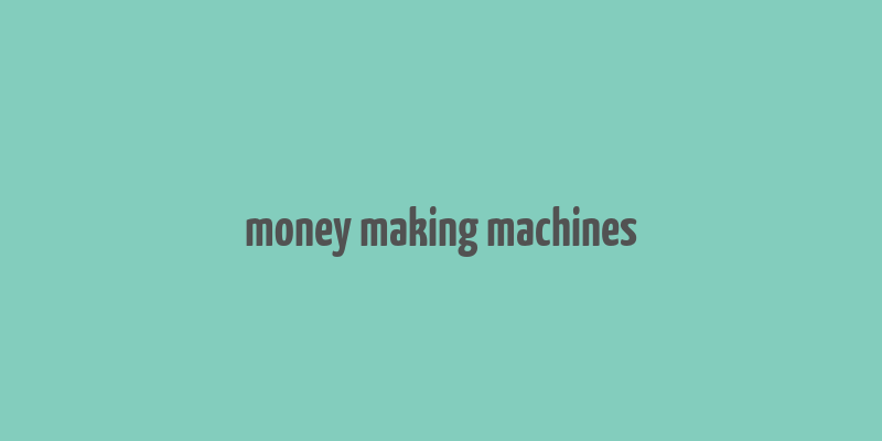 money making machines