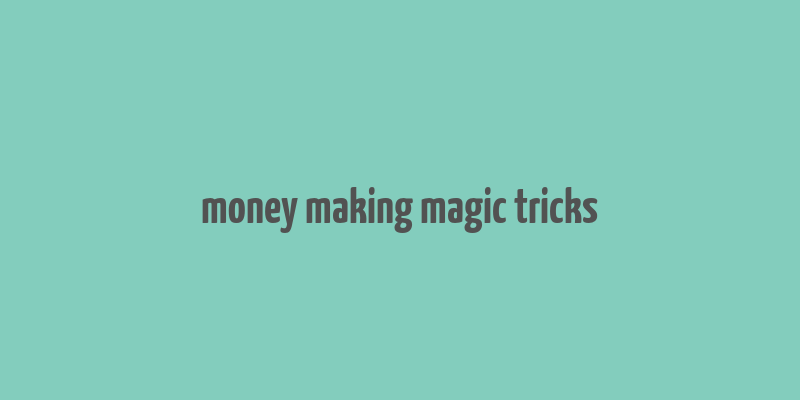 money making magic tricks