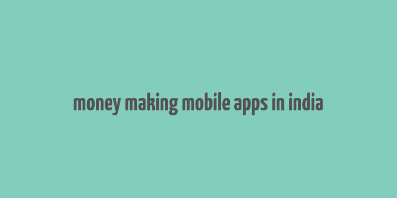 money making mobile apps in india