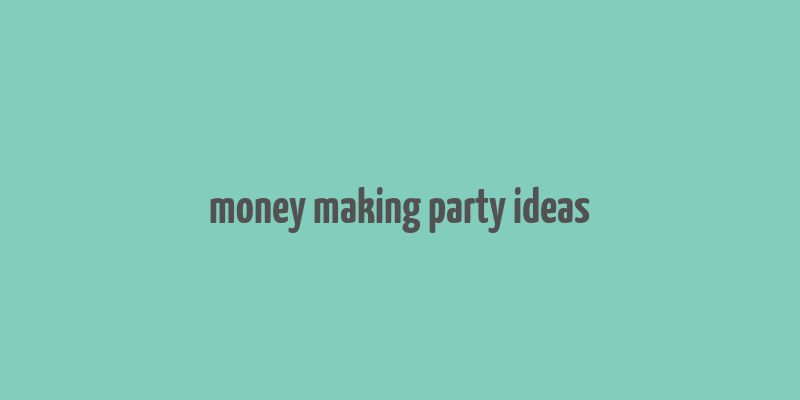 money making party ideas