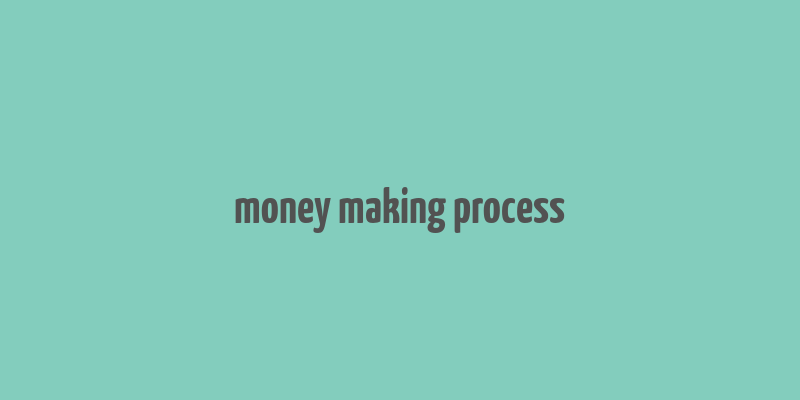 money making process