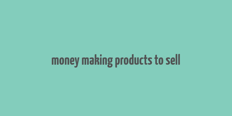 money making products to sell