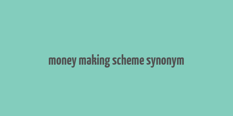 money making scheme synonym