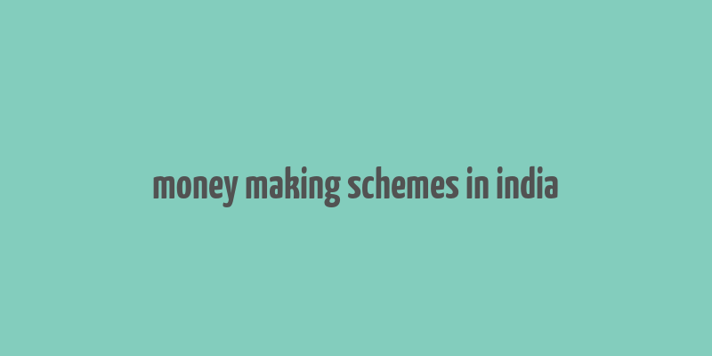 money making schemes in india