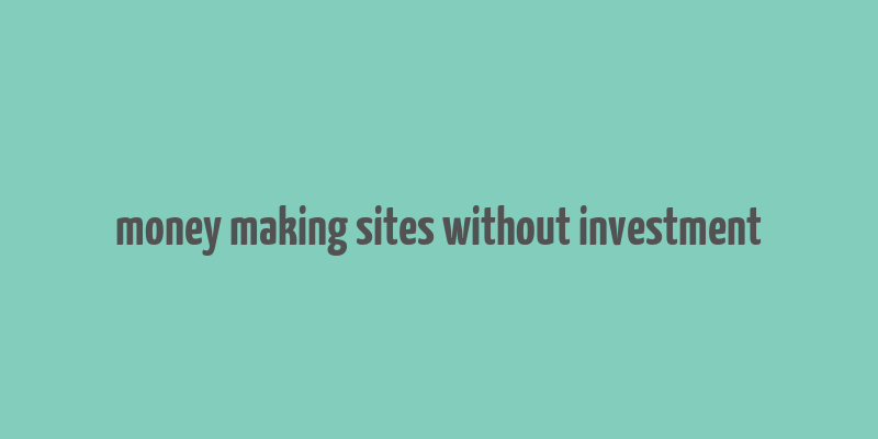 money making sites without investment