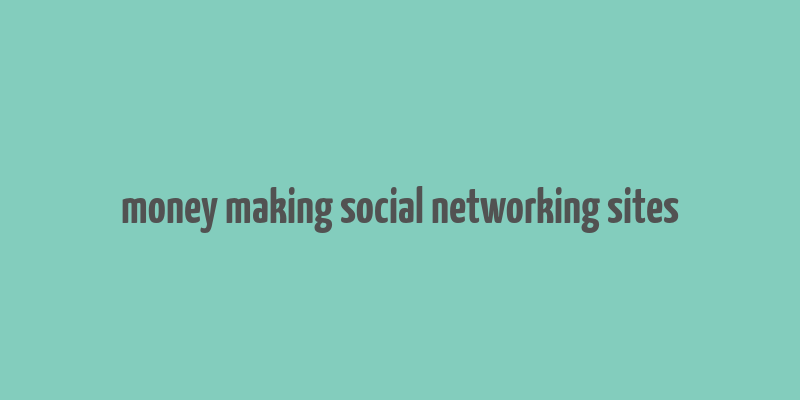 money making social networking sites