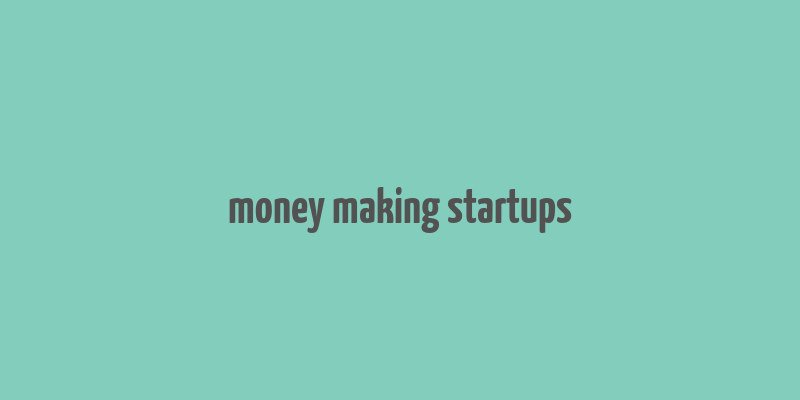 money making startups