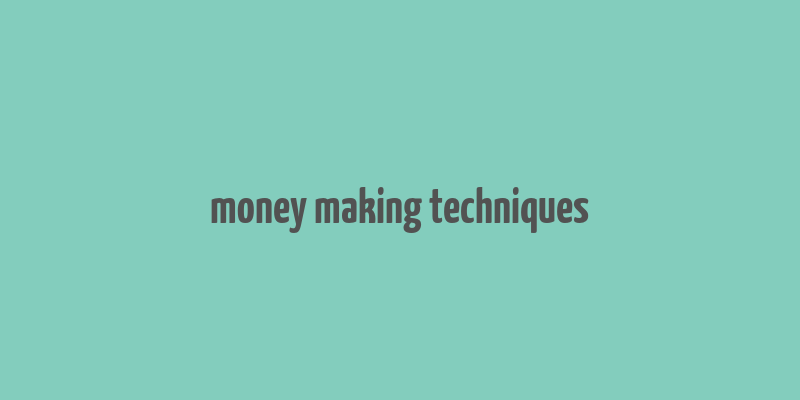 money making techniques