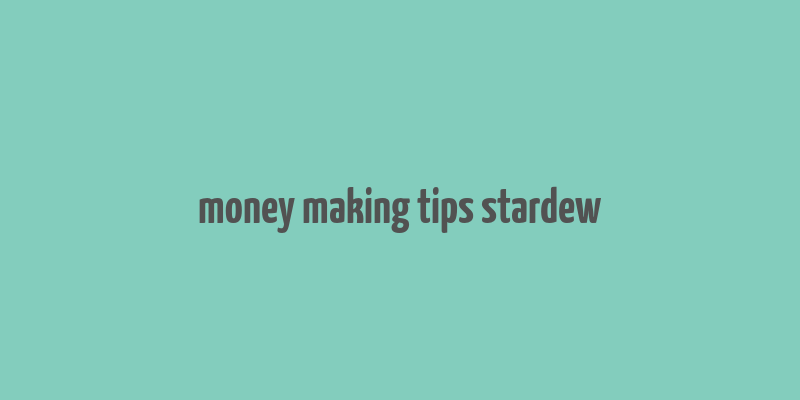 money making tips stardew