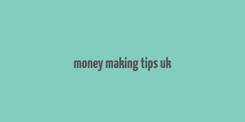 money making tips uk