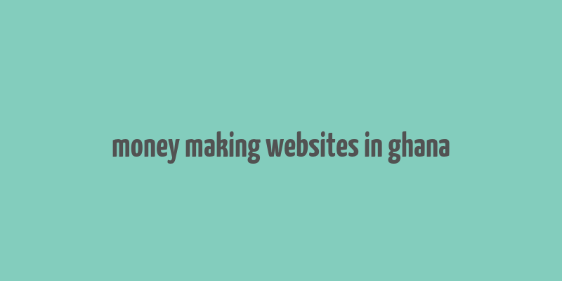 money making websites in ghana