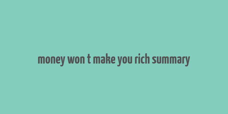 money won t make you rich summary