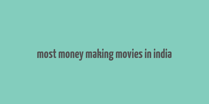 most money making movies in india