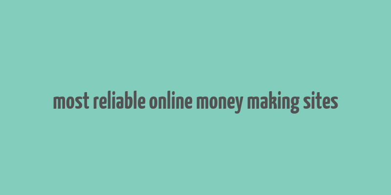 most reliable online money making sites