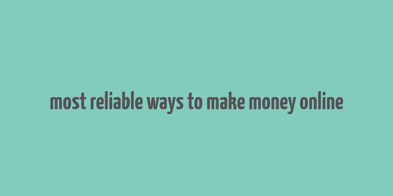 most reliable ways to make money online