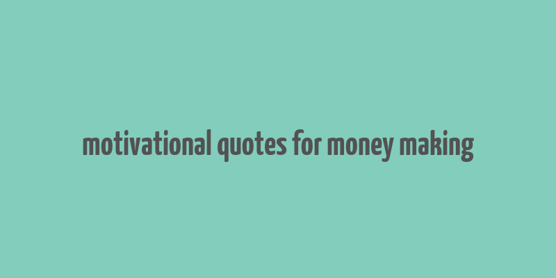 motivational quotes for money making