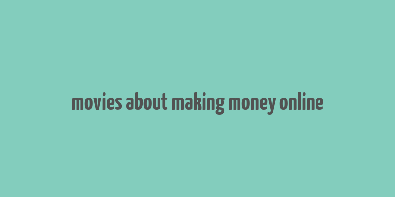 movies about making money online