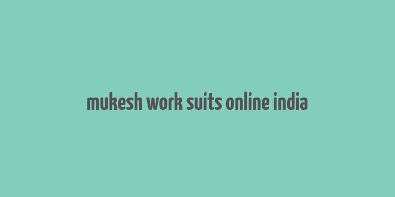 mukesh work suits online india