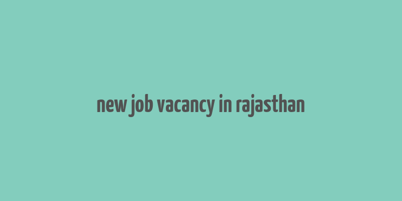 new job vacancy in rajasthan