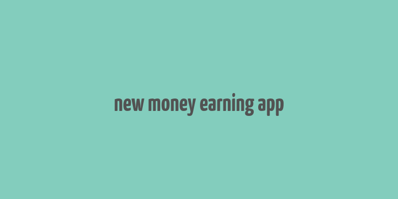 new money earning app