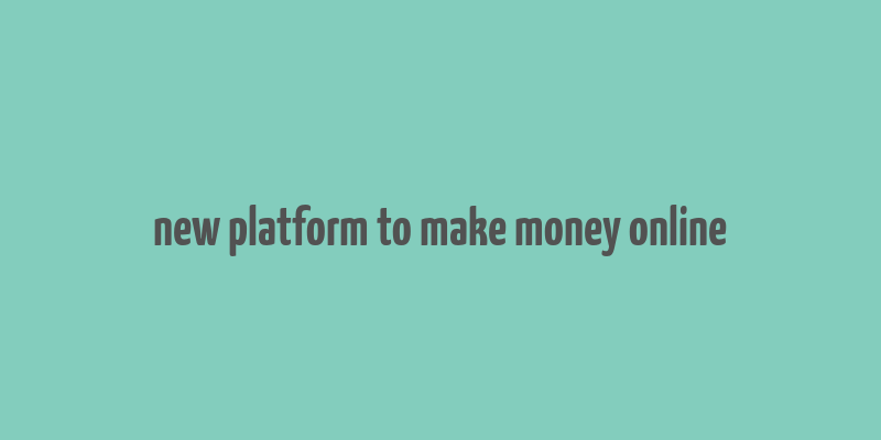 new platform to make money online