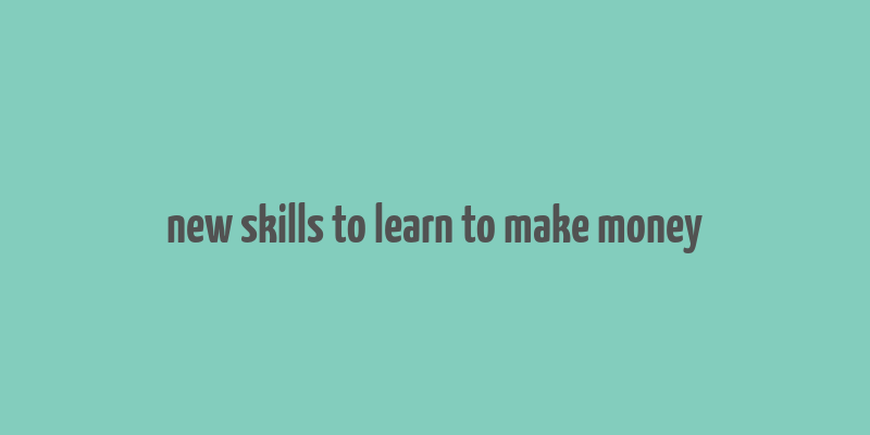 new skills to learn to make money