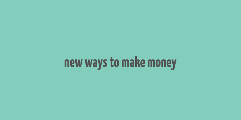 new ways to make money