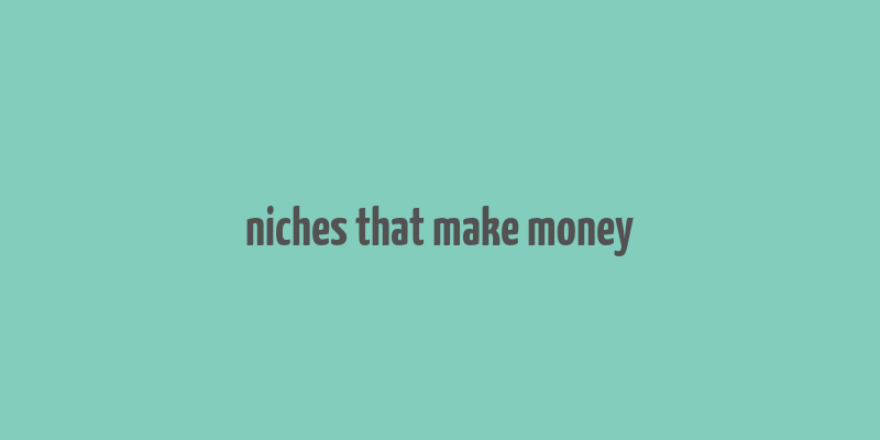 niches that make money