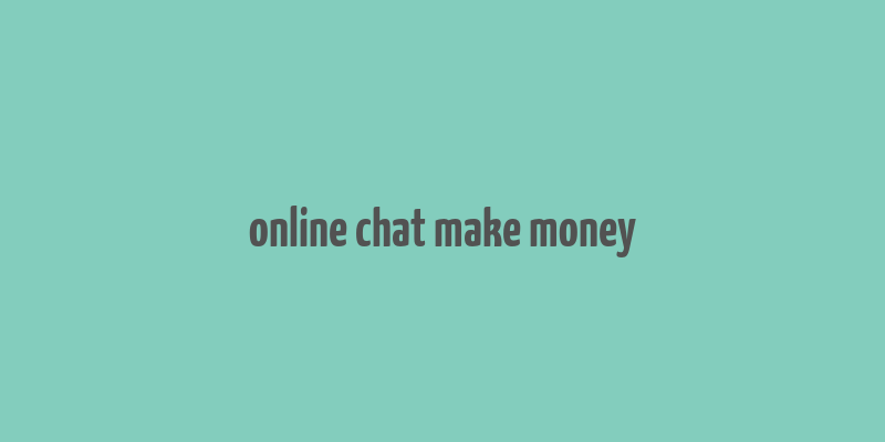 online chat make money