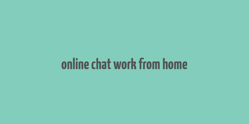 online chat work from home