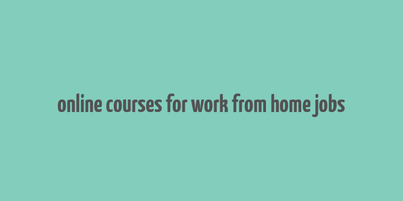 online courses for work from home jobs