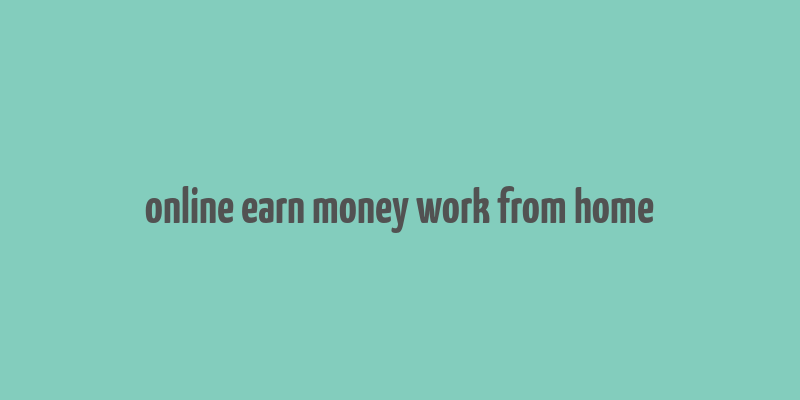 online earn money work from home