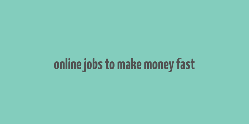 online jobs to make money fast