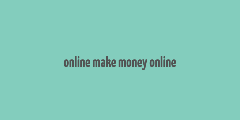 online make money online