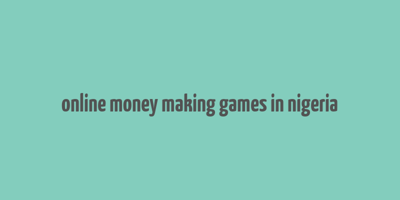 online money making games in nigeria