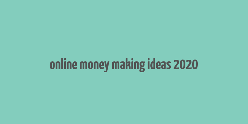 online money making ideas 2020