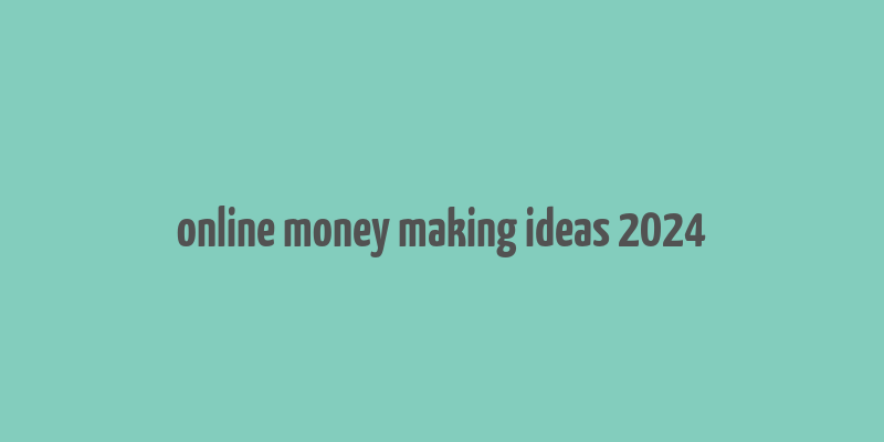 online money making ideas 2024