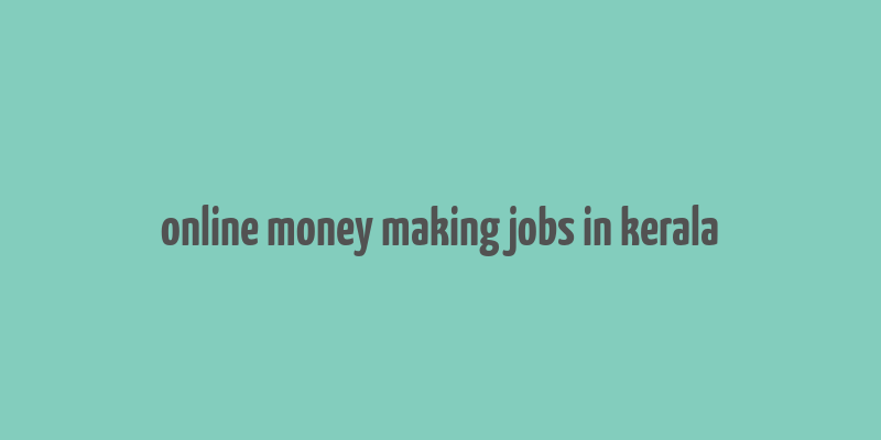 online money making jobs in kerala