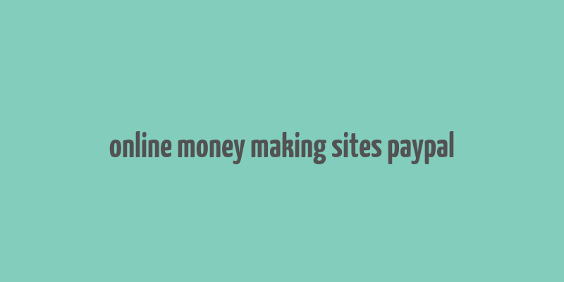 online money making sites paypal