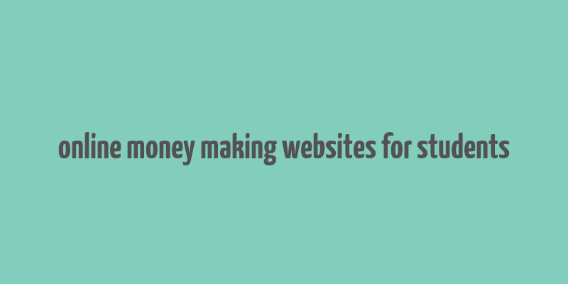 online money making websites for students