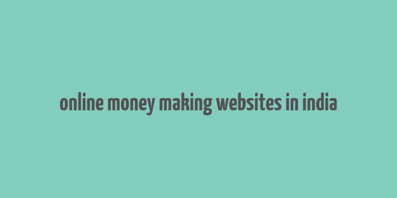 online money making websites in india