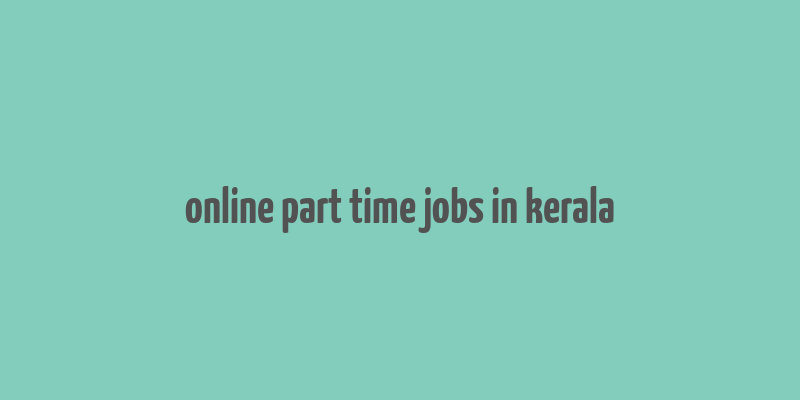 online part time jobs in kerala