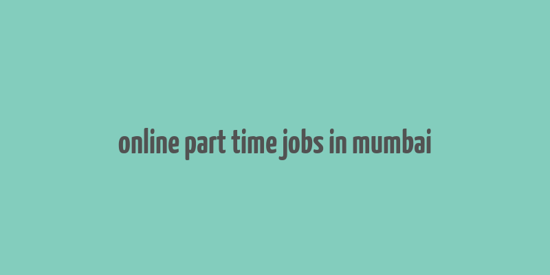 online part time jobs in mumbai