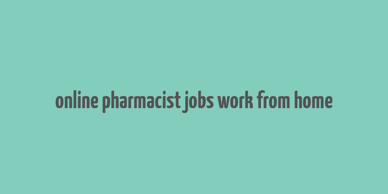 online pharmacist jobs work from home