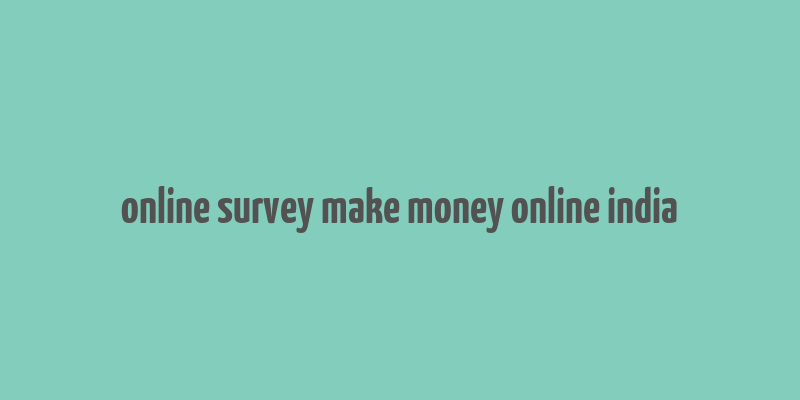 online survey make money online india