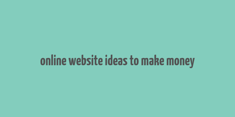 online website ideas to make money