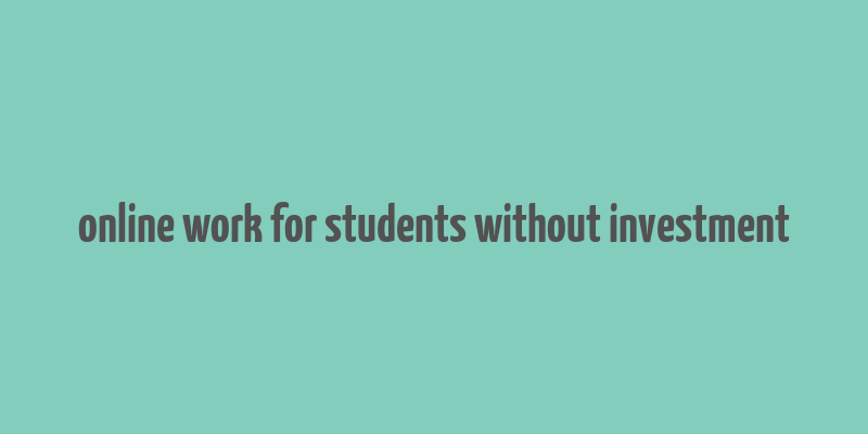 online work for students without investment