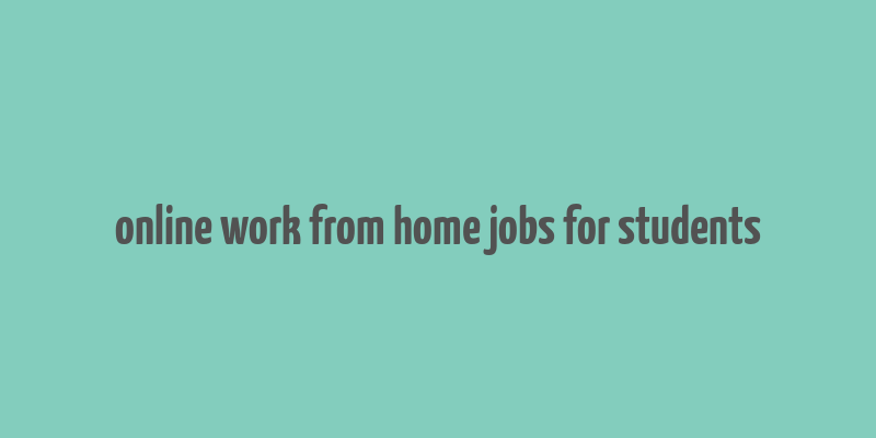 online work from home jobs for students