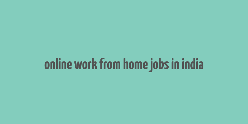 online work from home jobs in india